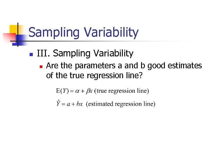 Sampling Variability n III. Sampling Variability n Are the parameters a and b good