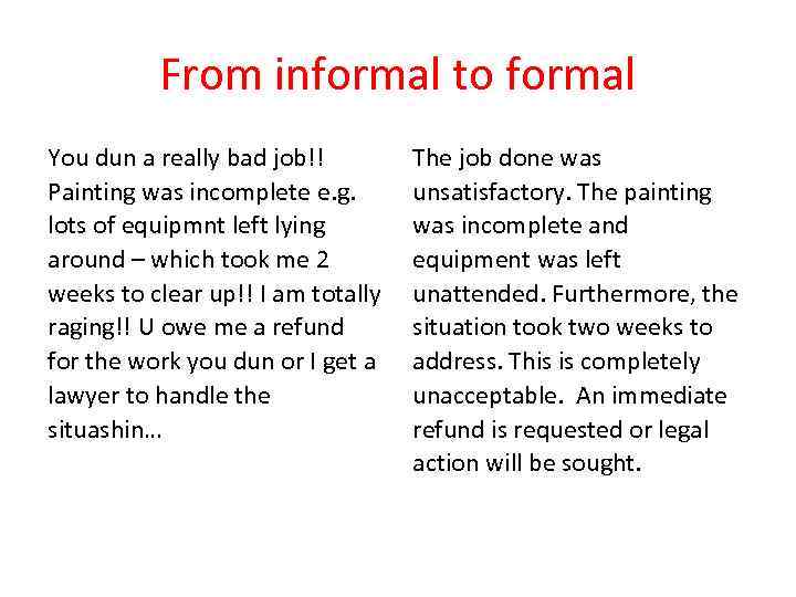 From informal to formal You dun a really bad job!! Painting was incomplete e.