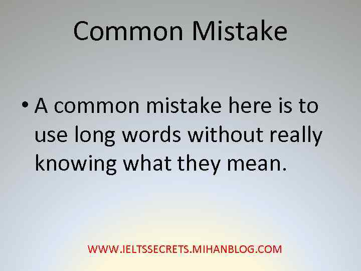 Common Mistake • A common mistake here is to use long words without really