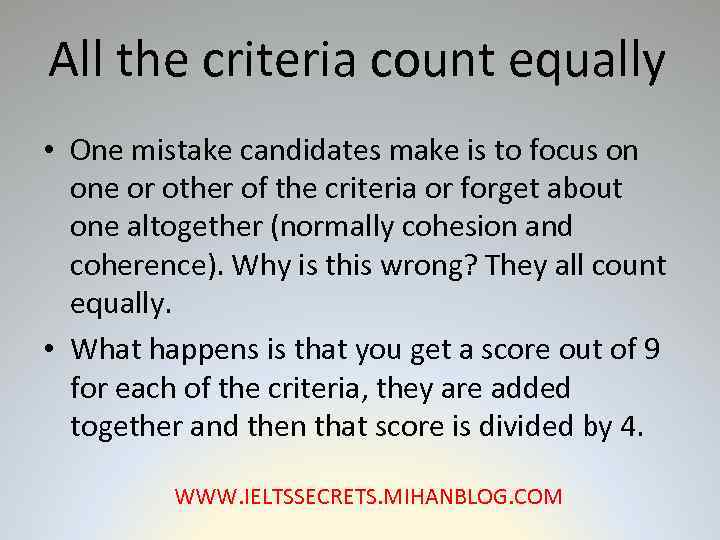 All the criteria count equally • One mistake candidates make is to focus on