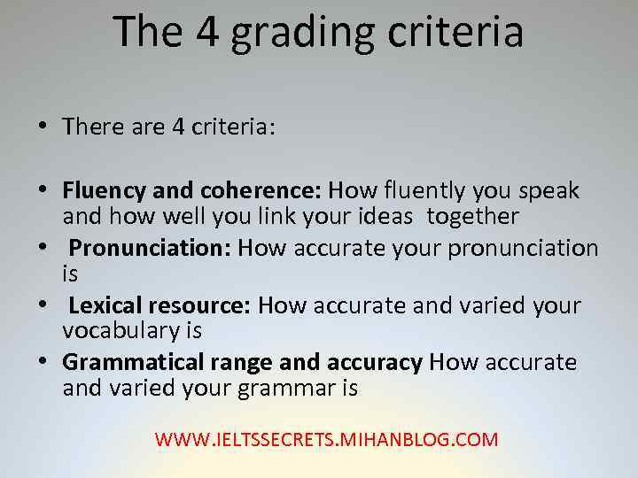 The 4 grading criteria • There are 4 criteria: • Fluency and coherence: How
