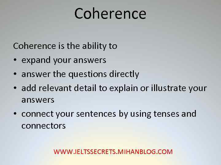 Coherence is the ability to • expand your answers • answer the questions directly