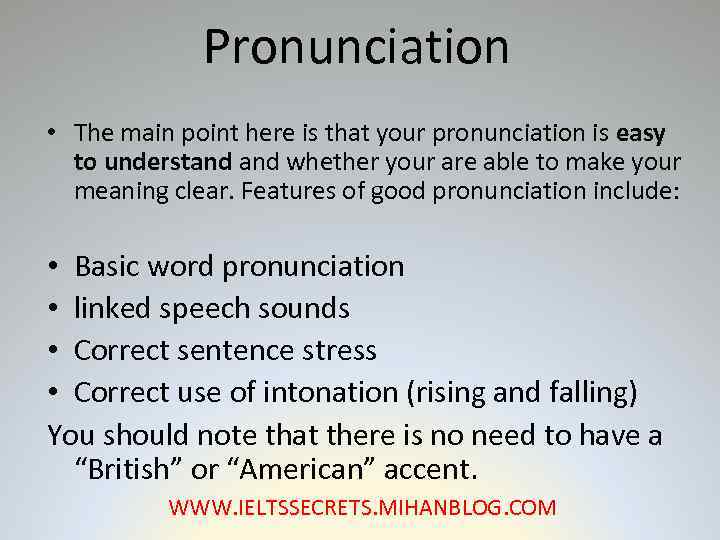 Pronunciation • The main point here is that your pronunciation is easy to understand
