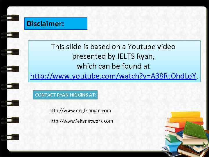 Disclaimer: This slide is based on a Youtube video presented by IELTS Ryan, which