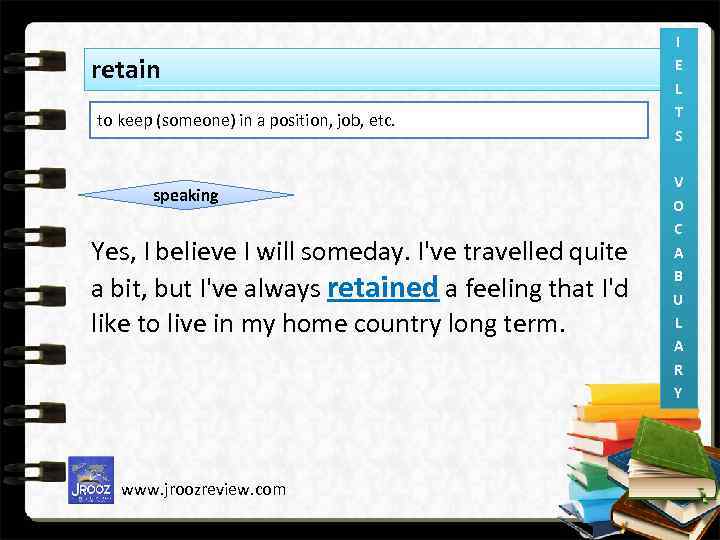 retain to keep (someone) in a position, job, etc. speaking Yes, I believe I