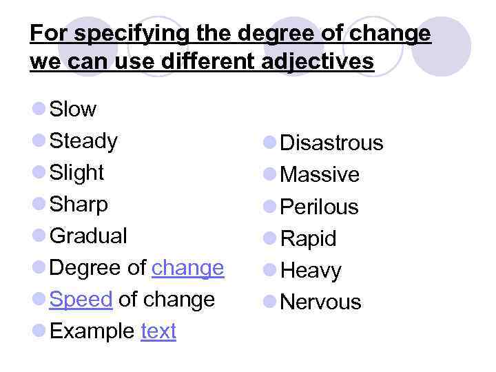 For specifying the degree of change we can use different adjectives l Slow l