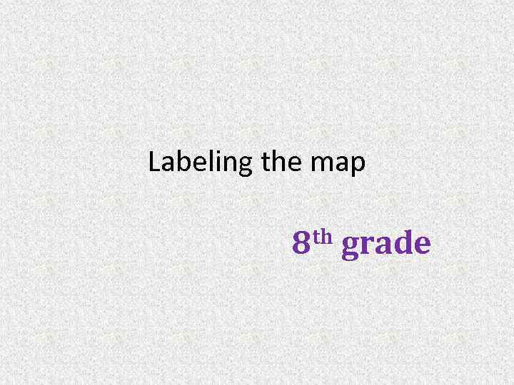 Labeling the map th 8 grade 