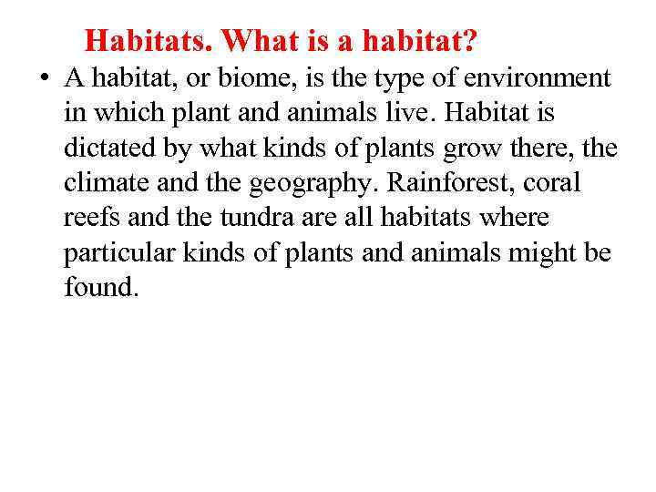 Habitats. What is a habitat? • A habitat, or biome, is the type of