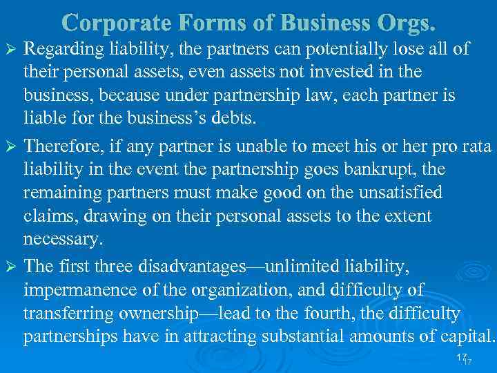 Corporate Forms of Business Orgs. Regarding liability, the partners can potentially lose all of