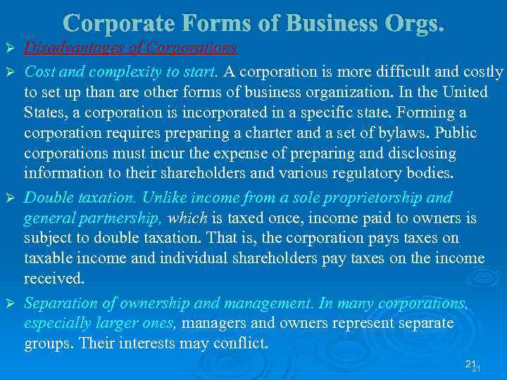 Corporate Forms of Business Orgs. Ø Ø Disadvantages of Corporations Cost and complexity to