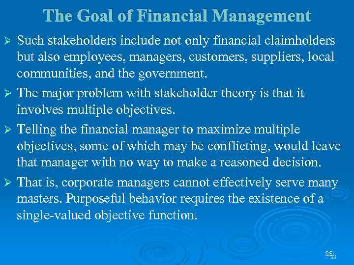 The Goal of Financial Management Such stakeholders include not only financial claimholders but also