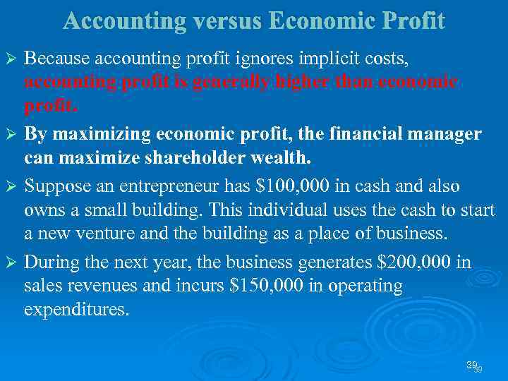 Accounting versus Economic Profit Because accounting profit ignores implicit costs, accounting profit is generally
