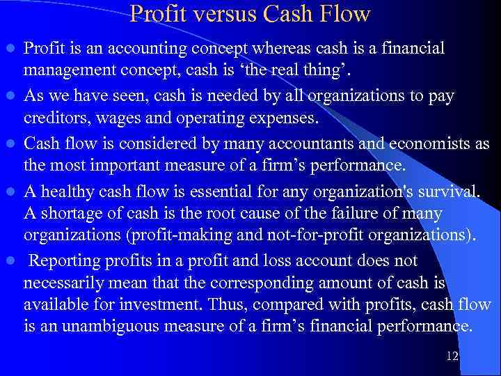 Profit versus Cash Flow l l l Profit is an accounting concept whereas cash