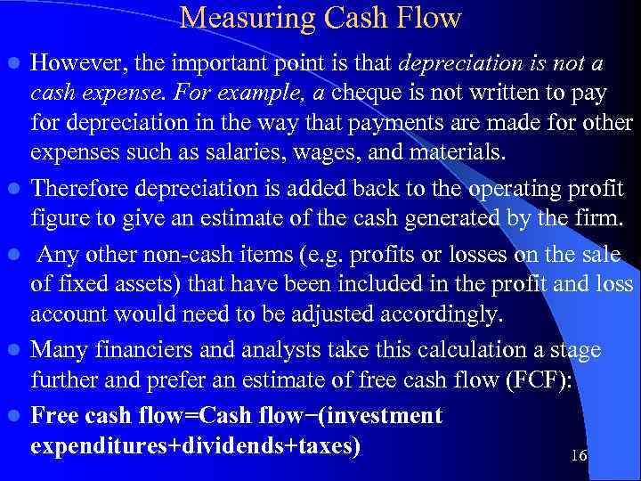 Measuring Cash Flow l l l However, the important point is that depreciation is