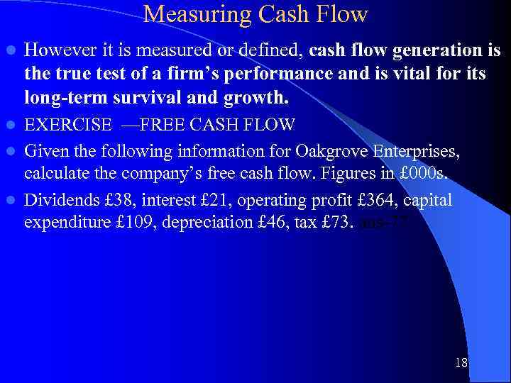 Measuring Cash Flow l However it is measured or defined, cash flow generation is