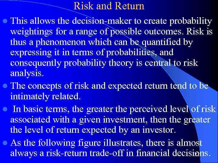 Risk and Return l This allows the decision-maker to create probability weightings for a