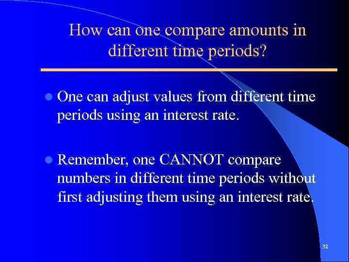 How can one compare amounts in different time periods? l One can adjust values