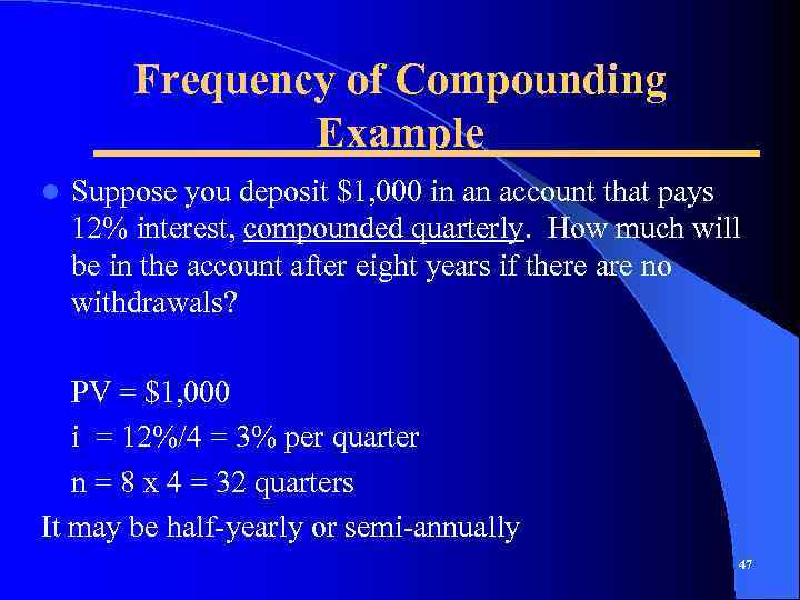 Frequency of Compounding Example l Suppose you deposit $1, 000 in an account that