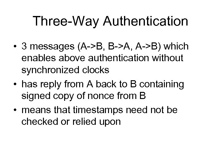 Three-Way Authentication • 3 messages (A->B, B->A, A->B) which enables above authentication without synchronized