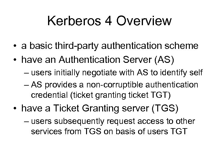 Kerberos 4 Overview • a basic third-party authentication scheme • have an Authentication Server