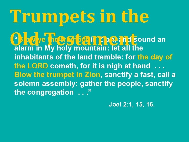 Trumpets in the Old Testament “Blow ye the trumpet in Zion, and sound an