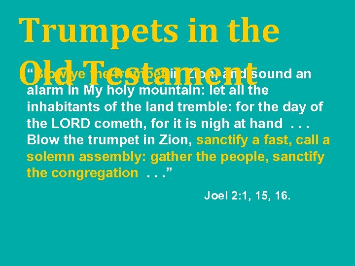 Trumpets in the Old Testament “Blow ye the trumpet in Zion, and sound an