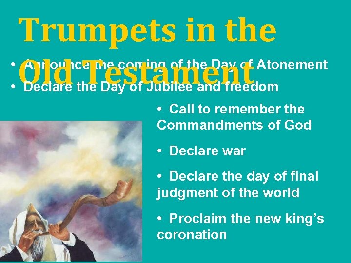 Trumpets in the Old Testament • Announce the coming of the Day of Atonement