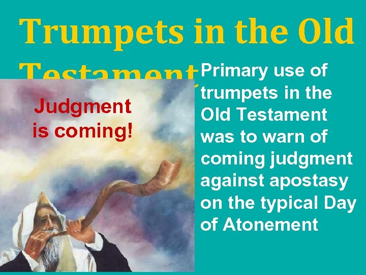 Trumpets in the Old Primary use of Testament trumpets in the Judgment is coming!