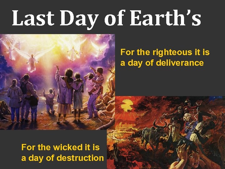 Last Day of Earth’s History For the righteous it is a day of deliverance