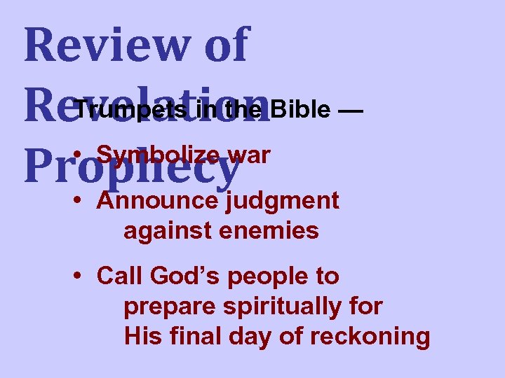 Review of Trumpets in the Revelation. Bible — • Symbolize war Prophecy • Announce