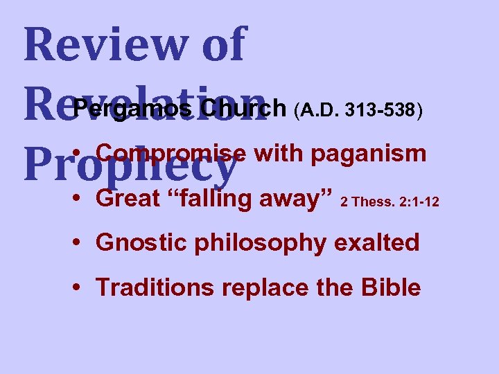 Review of Pergamos Church Revelation • Compromise with paganism Prophecy (A. D. 313 -538)