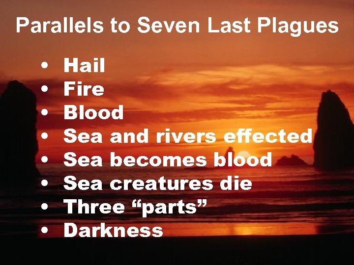 Parallels to Seven Last Plagues • • Hail Fire Blood Sea and rivers effected
