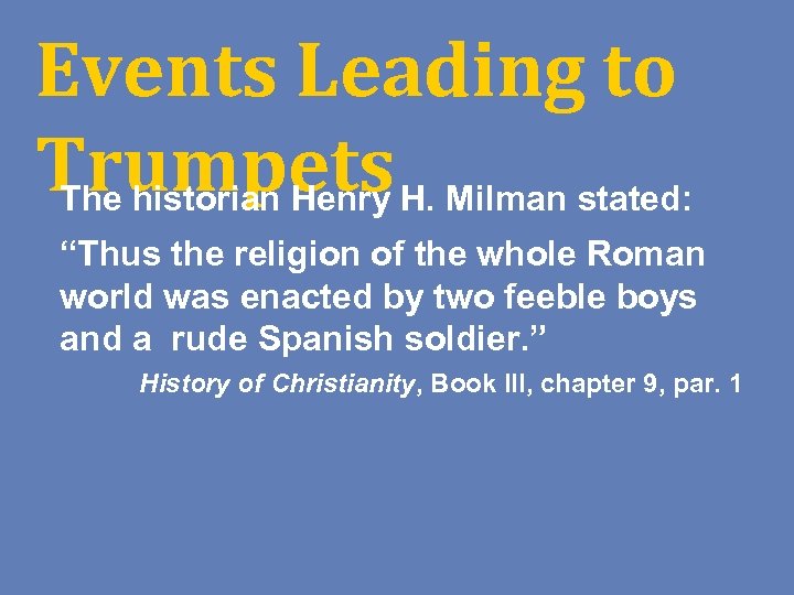 Events Leading to Trumpets H. Milman stated: The historian Henry “Thus the religion of