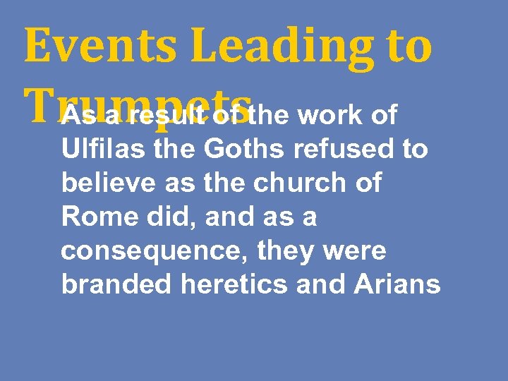 Events Leading to Trumpetsthe work of As a result of Ulfilas the Goths refused