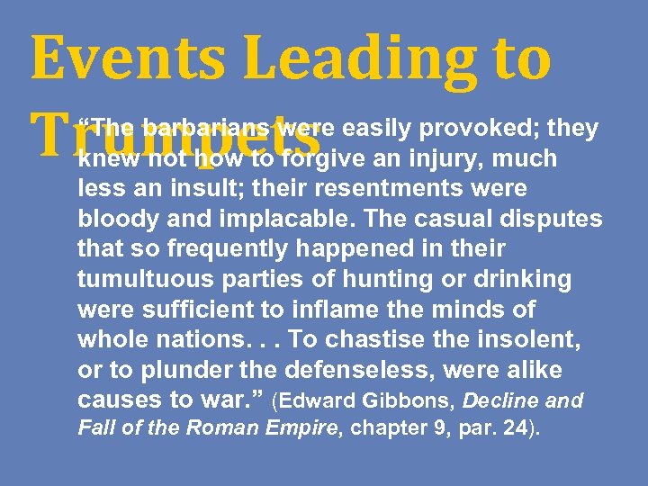Events Leading to Trumpets “The barbarians were easily provoked; they knew not how to