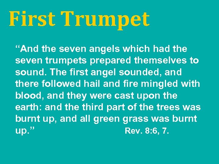 First Trumpet “And the seven angels which had the seven trumpets prepared themselves to