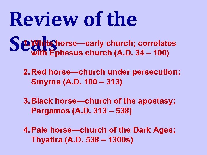 Review of the Seals 1. White horse—early church; correlates with Ephesus church (A. D.