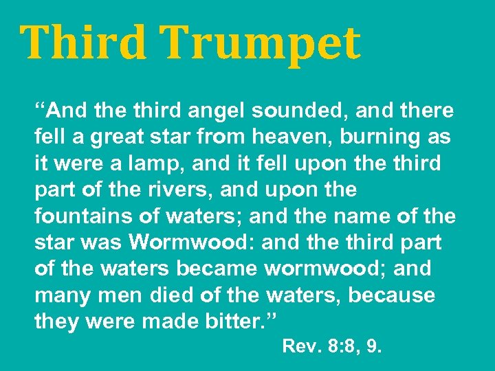 Third Trumpet “And the third angel sounded, and there fell a great star from