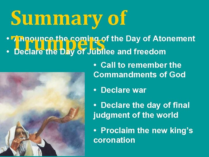 Summary of Trumpets • Announce the coming of the Day of Atonement • Declare