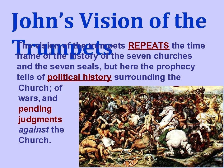 John’s Vision of the Trumpets The vision of the trumpets REPEATS the time frame