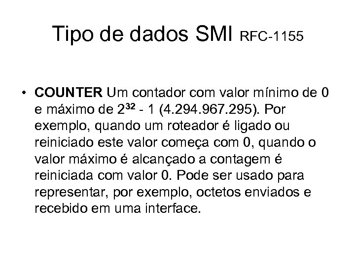Tipo de dados SMI RFC-1155 • COUNTER Um contador com valor mínimo de 0