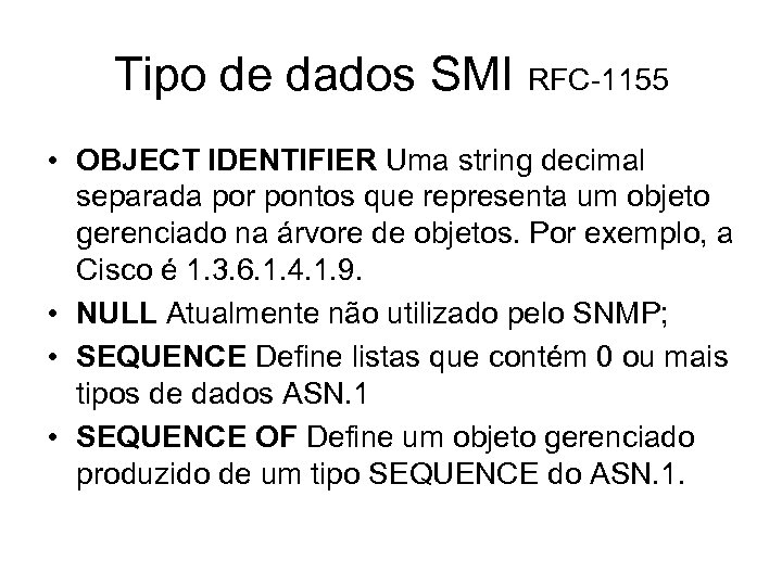 Tipo de dados SMI RFC-1155 • OBJECT IDENTIFIER Uma string decimal separada por pontos