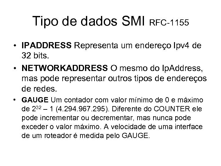 Tipo de dados SMI RFC-1155 • IPADDRESS Representa um endereço Ipv 4 de 32