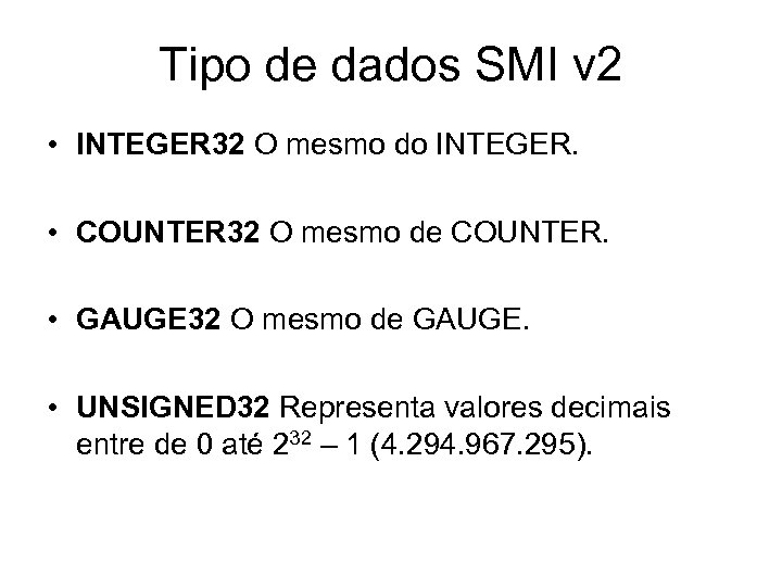 Tipo de dados SMI v 2 • INTEGER 32 O mesmo do INTEGER. •