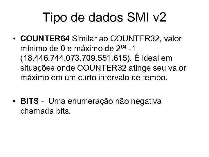 Tipo de dados SMI v 2 • COUNTER 64 Similar ao COUNTER 32, valor