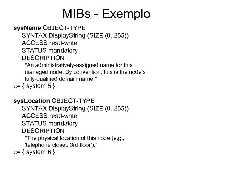 MIBs - Exemplo sys. Name OBJECT-TYPE SYNTAX Display. String (SIZE (0. . 255)) ACCESS