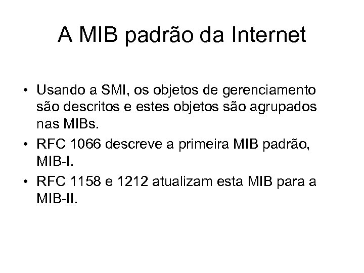 A MIB padrão da Internet • Usando a SMI, os objetos de gerenciamento são