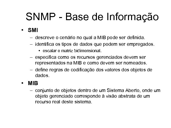 SNMP - Base de Informação • SMI – descreve o cenário no qual a