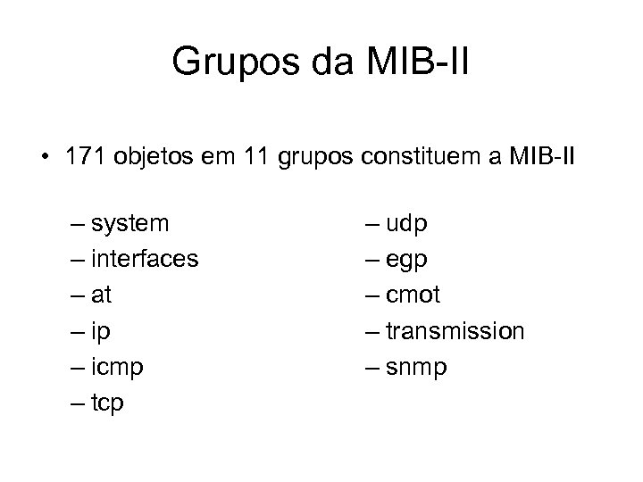 Grupos da MIB-II • 171 objetos em 11 grupos constituem a MIB-II – system