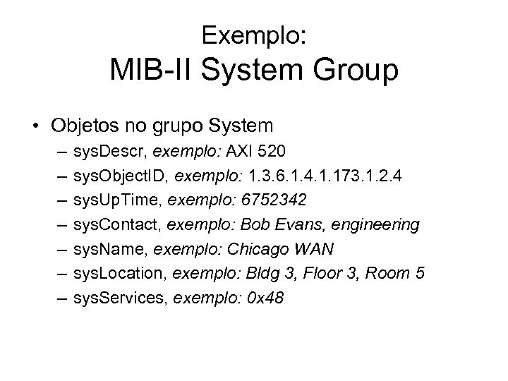Exemplo: MIB-II System Group • Objetos no grupo System – – – – sys.